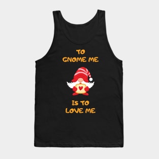 To Gnome Me Is To Love Me Tank Top